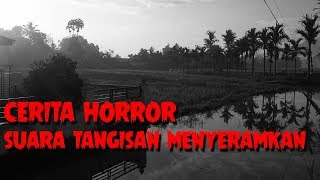 Suara Tangisan Misterius Menyeramkan | Cerita Horor | Rumah Kosong