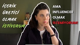 İçerik Üretici Olmak İstiyorum AMA Influencer Olmak İstemiyorum! | Türkiye'de Influencer Nefreti