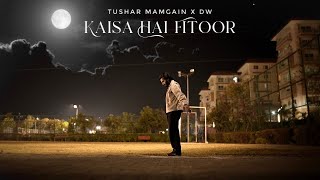 KAISA HAI FITOOR - Tushar Mamgain X @dwofficials6183  | Official Video