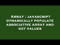Array : javascript dynamically populate associative array and get values