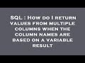 SQL : How do I return values from multiple columns when the column names are based on a variable res