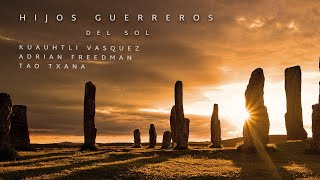 Warrior Sons of the Sun 🌞🌵 Medicine Song by Kuauhtli Vasquez, Adrian Freedman and Tao Txana