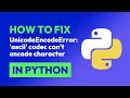 How to fix UnicodeEncodeError: 'ascii' codec can't encode character in Python