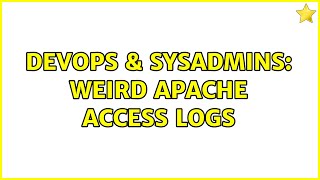DevOps & SysAdmins: Weird Apache Access Logs (2 Solutions!!)