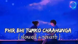 Main Phir Bhi Tumko Chahunga - Lofi (Slowed + Reverb) | Arijit Singh | || Lofi songs Platform ||