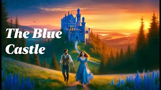 💙🏰 The Blue Castle: A Daring Escape to Freedom and Love 💖🗝️ | Storytime Novels
