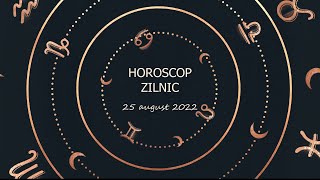 Horoscop zilnic 25 august 2022 / Horoscopul zilei
