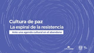 Cultura de paz. La espiral de la resistencia. Ante una agenda cultural en el abandono