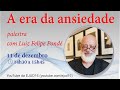 Encerramento do Ano Letivo - Luiz Felipe Pondé - A era da Ansiedade