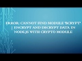Error: Cannot find module 'bcrypt' | Encrypt and Decrypt Data in Node.js with crypto module