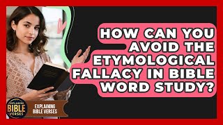 How Can You Avoid The Etymological Fallacy In Bible Word Study? - Explaining Bible Verses