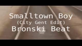 Bronski Beat - Smalltown Boy (City Gent Edit)[zhd extended vmix/remix]