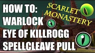 HOW TO EYE OF KILLROGG PULL FOR SPELL CLEAVE SCARLET MONASTERY CATHEDRAL - WARLOCK STRAT FOR CLASSIC