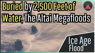 Buried by 2,500 Feet of Water; The Altai Megafloods