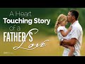 A Heart Touching Story of a Father's Love