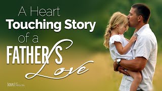 A Heart Touching Story of a Father's Love