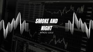 Mînzu Lulu - Smoke and Night | Official Music |