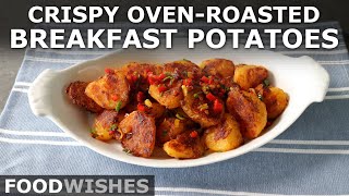 Crispy Oven-Roasted Breakfast Potatoes | Food Wishes