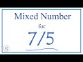 Write 7/5 as a Mixed Number