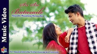 Sri Sri Batasaile | New Nepali Song 2018 | By  Arjun K. Musahang/Melina Rai | Ft. Aakash/Nisha/K.L