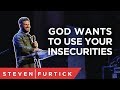 God wants to use your insecurities | Pastor Steven Furtick