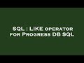 SQL : LIKE operator for Progress DB SQL