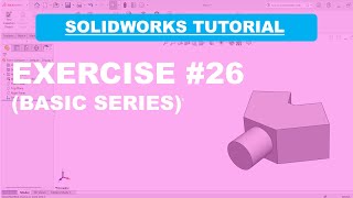 SolidWorks Basic Tutorial Series (Exercise #26)