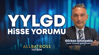 Gürkan Altınçekiç'den YYLGD Hisse Yorumu | Allbatross Yatırım