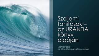 Személyiség: az állandóság a változásokban – Szellemi tanítások az #urantia könyv alapján