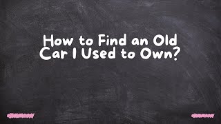 How to Find an Old Car I Used to Own?