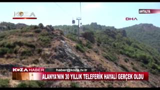 ALANYA'NIN 30 YILLIK TELEFERİK HAYALİ GERÇEK OLDU