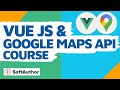 Vuejs & Google Maps API 1 HOUR Course