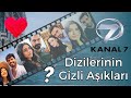 Kanal 7 Dizilerinin Gizli Aşıkları.    Neden Aşklarını Herkesten Saklıyorlar?