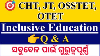 Inclusive Education Questions and answers||JT, CHT, OTET, OSSTET|ସବୁବେଳ ପାଇଁ ଗୁରୁତ୍ୱପୂର୍ଣ୍ଣ||