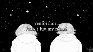 renforshort - fuck, i luv my friend (lyrics video)