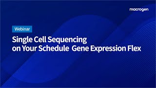 마크로젠 웨비나 20230411 Single Cell Sequencing on Your Schedule  Gene Expression Flex