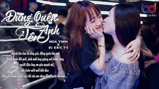 Đừng Quên Tên Anh Remix - Hoa Vinh X DJ Eric T-J X Nhạc DJ Pro