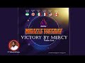 VICTORY BY MERCY | MIRACLE TUESDAY Adekunle Anifowose