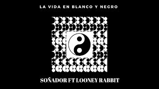 Soñaflow-La vida en blanco y negro (ft Looney Rabbit \u0026 Mariel N)  👑