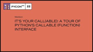 It's Your Call(able): a tour of Python's callable (function) interface - Weldon