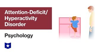 Attention-Deficit/Hyperactivity Disorder | Psychology