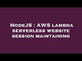 NodeJS : AWS lambda serverless website session maintaining