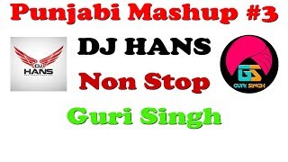 Punjabi Mashup #3 2019 | Non Stop | DJ Hans | Guri SIngh | 320Kbps | FHD 60 FPS