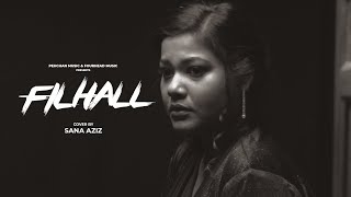 Filhall - Female Cover | Sana Aziz | Akshay Kumar | Nupur Sanon | B Praak | Jaani