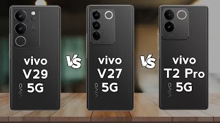 vivo V29 vs vivo V27 vs vivo T2 Pro
