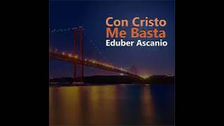 Con Cristo Me Basta - Eduber Ascanio