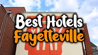 Best Hotels In Fayetteville, AR- For Families, Couples, Work Trips, Luxury & Budget