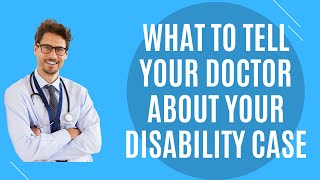 What You Need to Tell Your Doctor About Your Social Security Disability Case