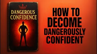 How to Become Dangerously Confident | Audiobook
