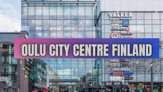 FINLAND : OULU CITY CENTRE  TOUR || LIVING IN FINLAND 🇫🇮 🇫🇮🇫🇮